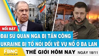 Tin thế giới 18\/11 | Đại sứ quán Nga bị tấn công; Ukraine bị tố nói dối về vụ nổ ở Ba Lan | FBNC