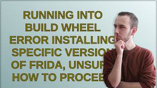 Running into build wheel error installing specific version of Frida, unsure how to proceed
