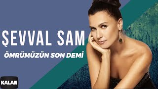 Şevval Sam - Ömrümüzün Son Demi I Sek © 2006 Kalan Müzik