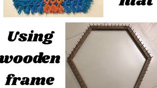 How to make woolen mat using hexagon wooden frame