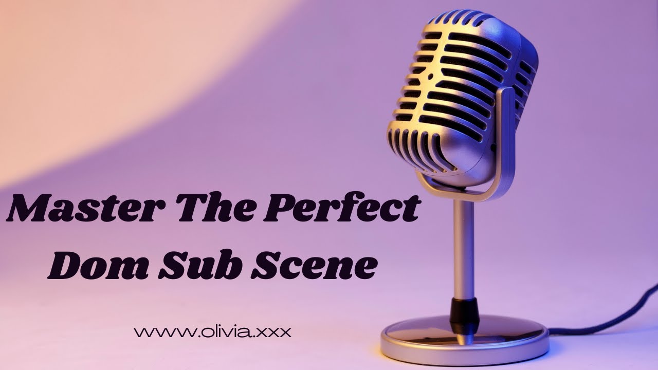 Master the Perfect Dom Sub Scene - Expert Tips for Success - YouTube