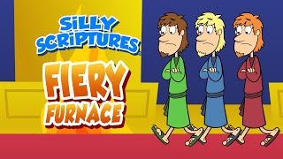 Silly Scriptures: The Fiery Furnace