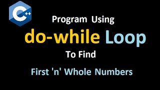 Using DO-WHILE loop print first 'n' Whole Numbers. Program Flow explained Visually.