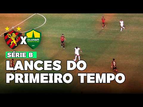SPORT X CUIABÁ | SÉRIE B, RODADA 20 | LANCES DO PRIMEIRO TEMPO
