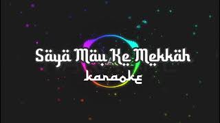 Saya Mau Ke Mekkah ( karaoke )