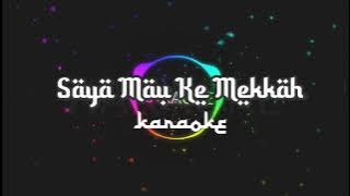 Saya Mau Ke Mekkah ( karaoke )