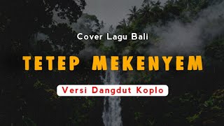 Download Lagu Tetep Mekenyem - Leyoonk Sinatra | Versi Dangdut Koplo | Cover Lagu Bali MP3