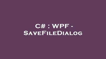C# : WPF - SaveFileDialog