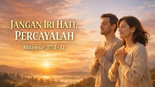 Jangan Iri Hati, Percayalah kepada TUHAN | Pembacaan Alkitab Mazmur 37:1–11