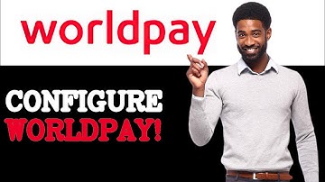 How To Configure WorldPay API (2025)