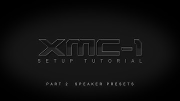 XMC-1 Setup Tutorial - Part 2: Speaker Presets