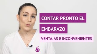 ¿Cuáles son las ventajas e inconvenientes de contar muy pronto el embarazo?