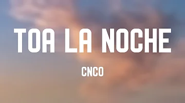 Toa la Noche - CNCO (Lyrics Video) 🏕