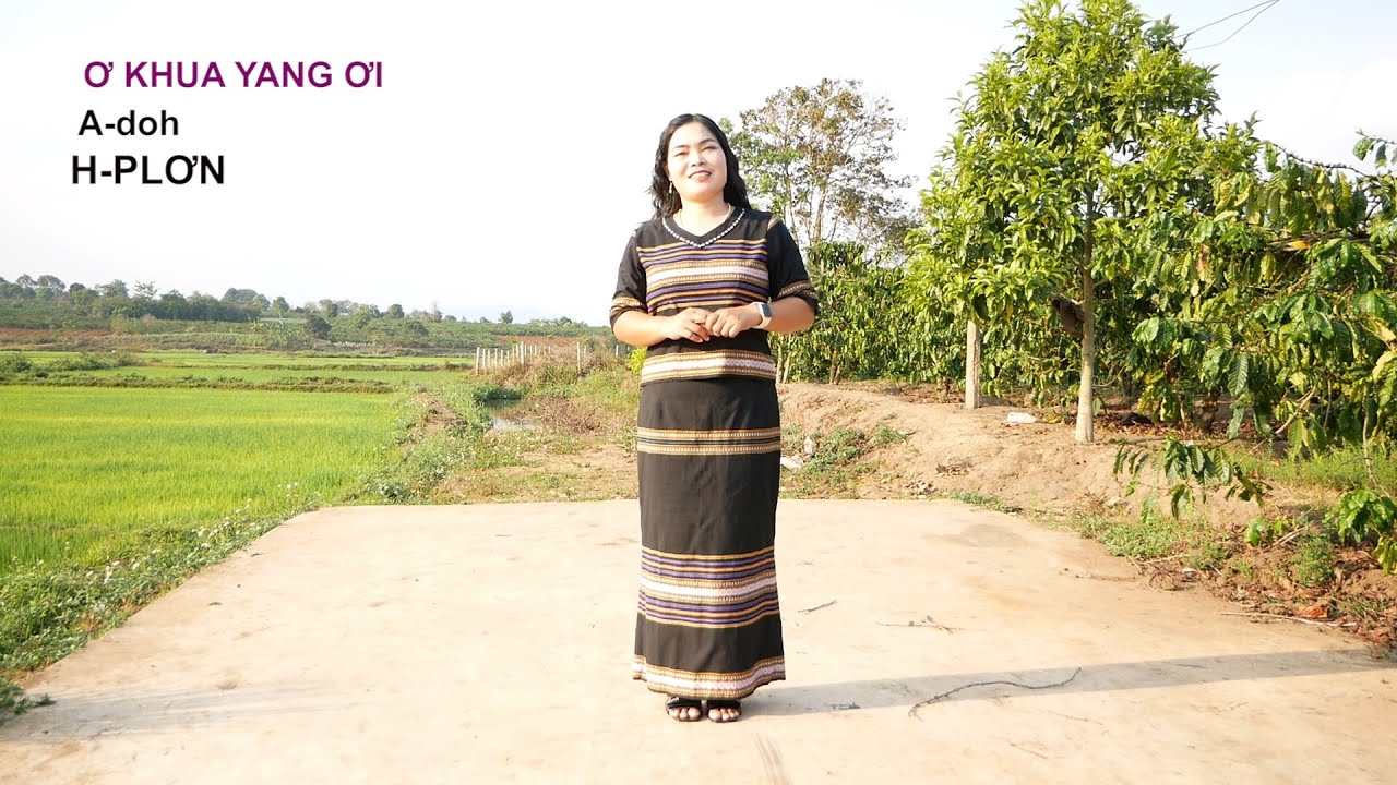 Ơ KHUA YANG ƠI; A-doh;H- PLƠN