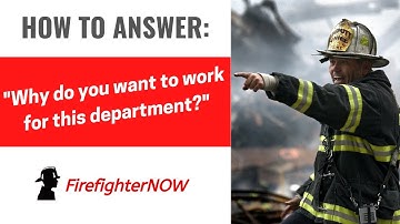 Why do you want to work for this department? | FirefighterNOW