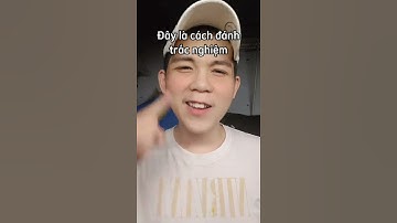 Cách đánh trắc nghiệm giúp bạn trên liệt TẤT CẢ MỌI MÔN