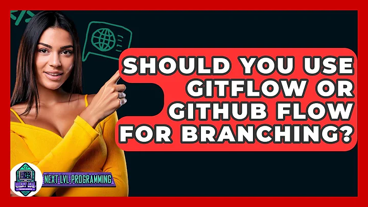 Should You Use GitFlow Or GitHub Flow For Branching? - Next LVL Programming