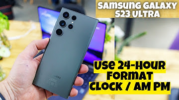 Samsung Galaxy S23 Ultra How to Enable/Disable Use 24-Hour Format Clock / AM PM