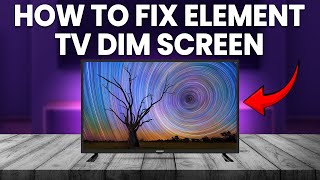 How To Fix Element TV Dim Screen (Why Is Element TV Screen Dimming And How To Troubleshoot?)