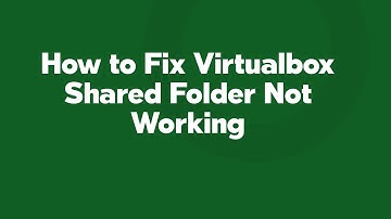How to Fix Virtualbox Shared Folder Not Working