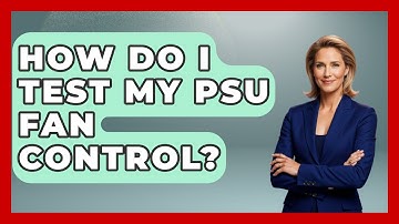 How Do I Test My PSU Fan Control? - The Hardware Hub