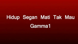 Download Lagu Gamma 1 - Hidup Segan Mati Tak Mau (Lirik Video) MP3 Download Lagu Gamma 1 - Hidup Segan Mati Tak Mau (Lirik Video) MP3