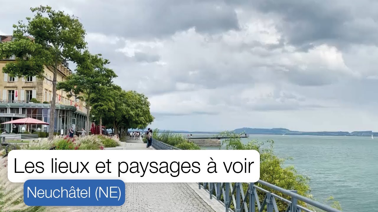 Découverte : Les lieux et paysages à voir à Neuchâtel - Chronique Rail One