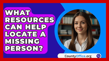 What Resources Can Help Locate A Missing Person? - CountyOffice.org