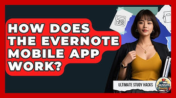How Does The Evernote Mobile App Work? - Ultimate Study Hacks