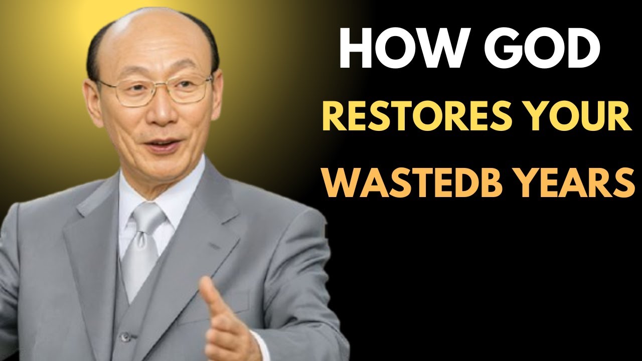 God Will Restore All Your Wasted Years – Be Ready | Dr. David Yonggi Cho