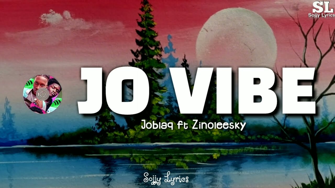 Joblaq Ft Zinoleesky -Jo Vibe (Lyrics Video)