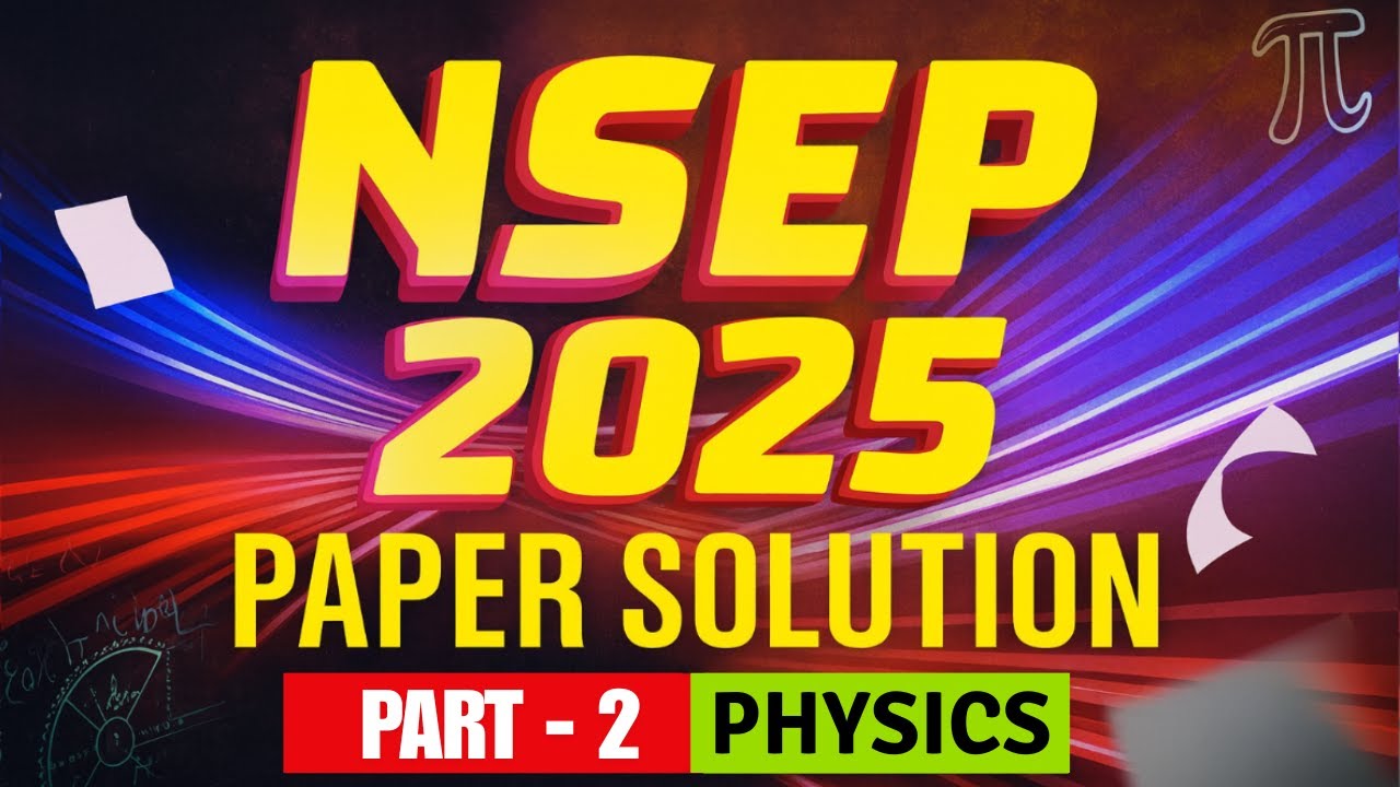 NSEP 2025 Solved (Q11-Q20) | NSEP 2025 Olympiad | Motion Online 