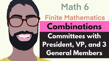 2.3 Combinations | Video 5--Committee with President, VP, and General Members | Finite Mathematics