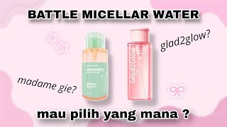 BATTLE micellar water viral ! glad2glow VS madame gie