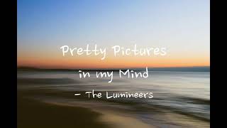 Pretty Pictures in My Mind - The Lumineers (Lyric Video)