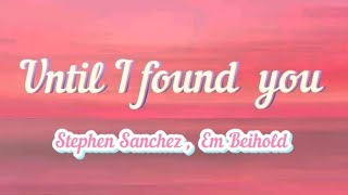 Until I Found You - Stephen Sanchez , Em Beihold.