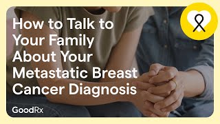 Talking to Your Family About Your Metastatic Breast Cancer Diagnosis | GoodRx