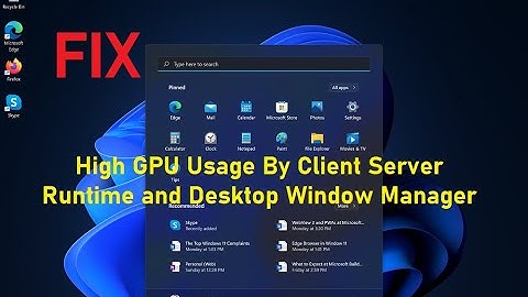 Fix- High GPU Usage By Client Server Runtime and Desktop Window Manager.