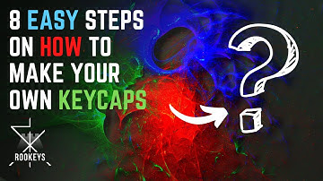 8 STEPS ON MAKING YOUR OWN KEYCAPS