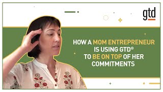 How a Mom Entrepreneur Is Using GTD® to Be on Top of Her Commitments