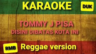 Karaoke reggae Tommy J Pisa - Disini Dibatas Kota Ini