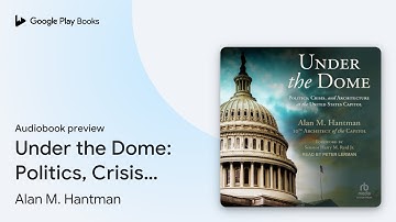 Under the Dome: Politics, Crisis, and… by Alan M. Hantman · Audiobook preview