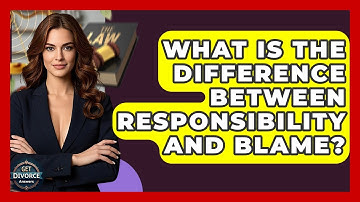 What Is The Difference Between Responsibility And Blame? - Get Divorce Answers