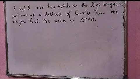 #optionalmathclass9#If P and Q are the two points on the line x-y+1=0 and are at a distance of 5 uni