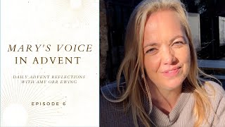 Episode 6  |  Mary's Voice in Advent  |  Amy Orr-Ewing