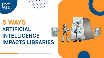 5 Ways Artificial Intelligence Impacts Libraries | AJE