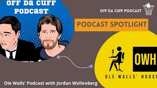 Ep 5 Podcast Spotlight Off Da Cuff Podcast:  Ole Walls&#39; House Podcast with Jordan Wollenberg