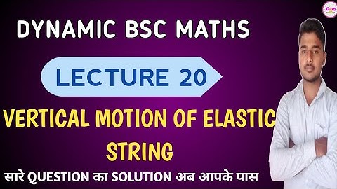 Dynamic- Class 20Vertical motion of an Elastic string  || प्रत्यास्थ डोरियों की ऊध्र्वाधर गति ||