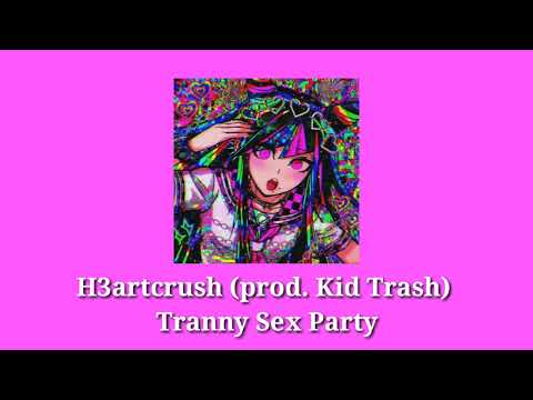 H3artCrush Prod Kid Trash Tranny Sexy Party Slowed Daycore 