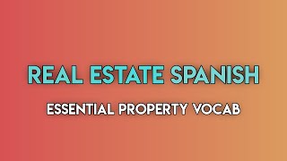 Spanish for Real Estate: Master Property Vocabulary (B1-B2)